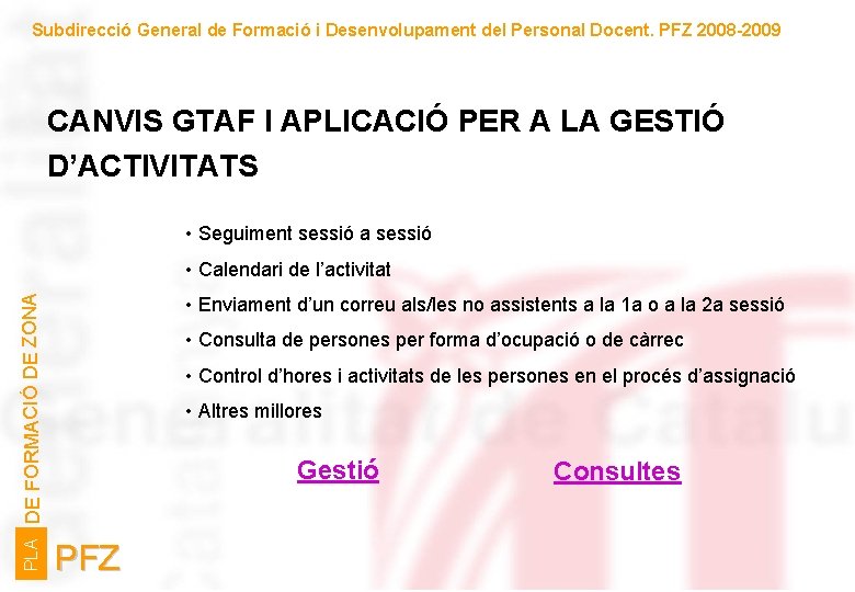 Subdirecció General de Formació i Desenvolupament del Personal Docent. PFZ 2008 -2009 CANVIS GTAF