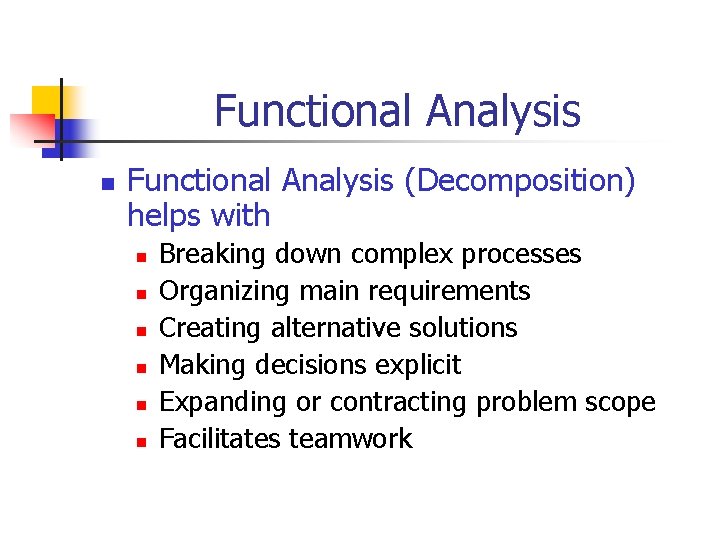 Functional Analysis n Functional Analysis (Decomposition) helps with n n n Breaking down complex