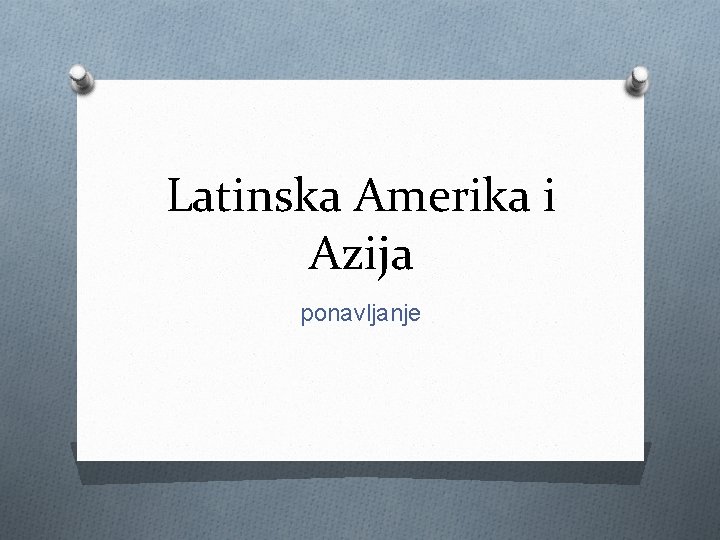 Latinska Amerika i Azija ponavljanje 