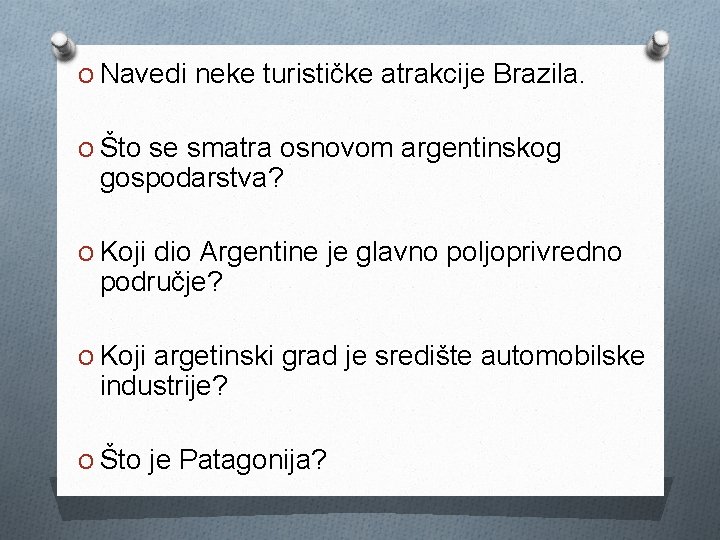 O Navedi neke turističke atrakcije Brazila. O Što se smatra osnovom argentinskog gospodarstva? O