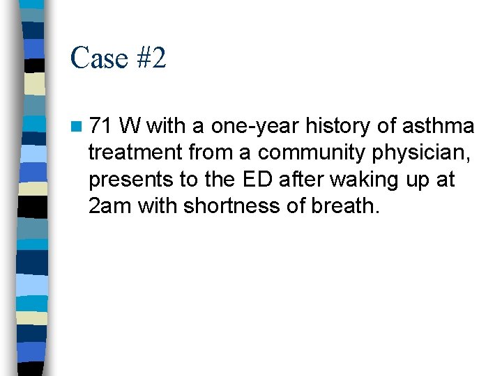 Case #2 n 71 W with a one-year history of asthma treatment from a