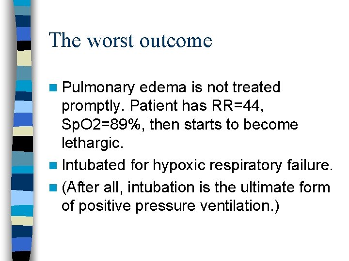 The worst outcome n Pulmonary edema is not treated promptly. Patient has RR=44, Sp.
