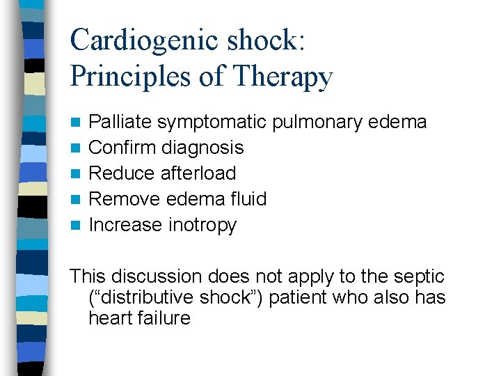 Cardiogenic shock: Principles of Therapy n n n Palliate symptomatic pulmonary edema Confirm diagnosis