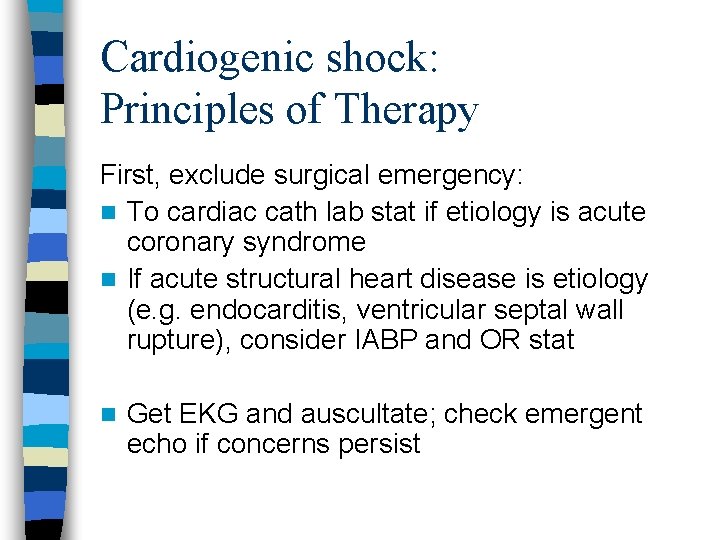 Cardiogenic shock: Principles of Therapy First, exclude surgical emergency: n To cardiac cath lab