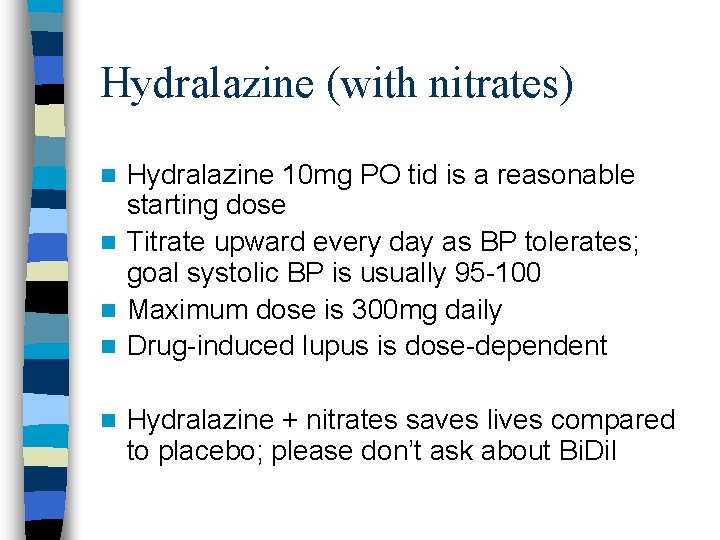 Hydralazine (with nitrates) Hydralazine 10 mg PO tid is a reasonable starting dose n