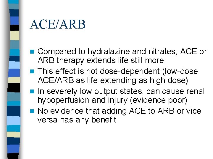 ACE/ARB Compared to hydralazine and nitrates, ACE or ARB therapy extends life still more