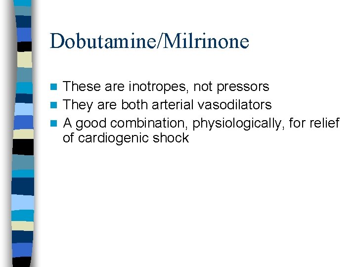 Dobutamine/Milrinone These are inotropes, not pressors n They are both arterial vasodilators n A