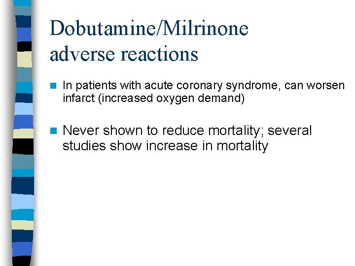 Dobutamine/Milrinone adverse reactions n In patients with acute coronary syndrome, can worsen infarct (increased