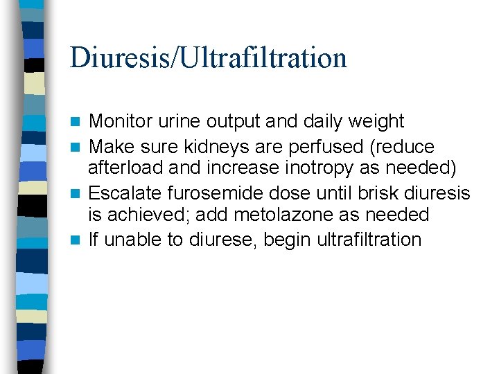 Diuresis/Ultrafiltration Monitor urine output and daily weight n Make sure kidneys are perfused (reduce