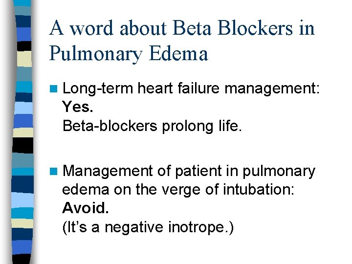 A word about Beta Blockers in Pulmonary Edema n Long-term heart failure management: Yes.