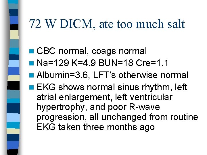 72 W DICM, ate too much salt n CBC normal, coags normal n Na=129