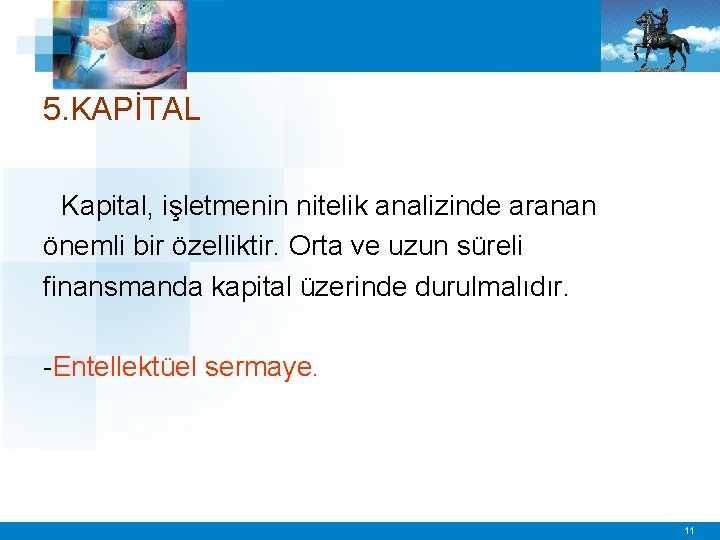 5. KAPİTAL Kapital, işletmenin nitelik analizinde aranan önemli bir özelliktir. Orta ve uzun süreli