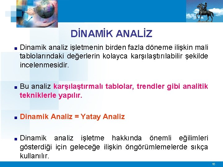 DİNAMİK ANALİZ ■ Dinamik analiz işletmenin birden fazla döneme ilişkin mali tablolarındaki değerlerin kolayca