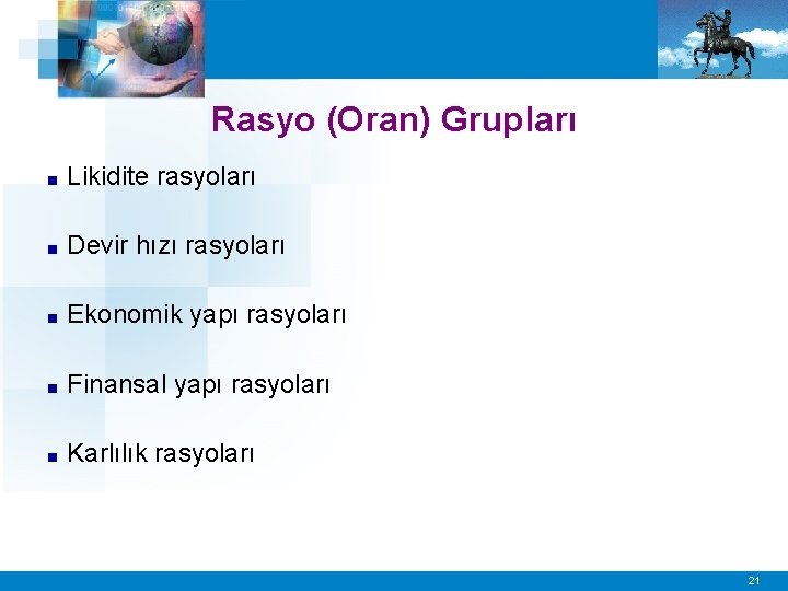 Rasyo (Oran) Grupları ■ Likidite rasyoları ■ Devir hızı rasyoları ■ Ekonomik yapı rasyoları