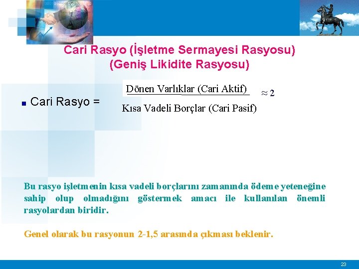 Cari Rasyo (İşletme Sermayesi Rasyosu) (Geniş Likidite Rasyosu) Dönen Varlıklar (Cari Aktif) ■ Cari