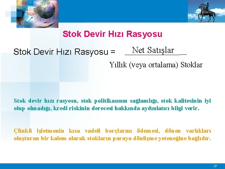 Stok Devir Hızı Rasyosu = Net Satışlar Yıllık (veya ortalama) Stoklar Stok devir hızı