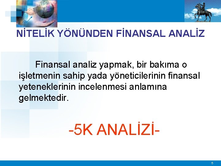 NİTELİK YÖNÜNDEN FİNANSAL ANALİZ Finansal analiz yapmak, bir bakıma o işletmenin sahip yada yöneticilerinin