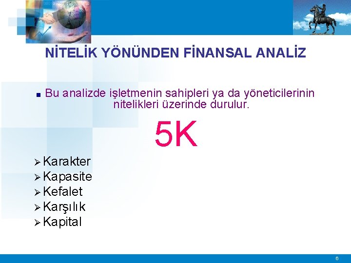 NİTELİK YÖNÜNDEN FİNANSAL ANALİZ ■ Bu analizde işletmenin sahipleri ya da yöneticilerinin nitelikleri üzerinde