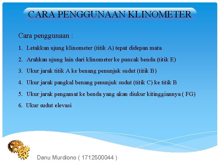 CARA PENGGUNAAN KLINOMETER Cara penggunaan : 1. Letakkan ujung klinometer (titik A) tepat didepan