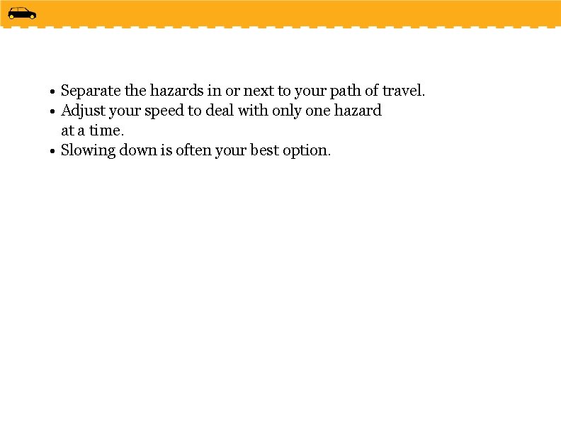  • Separate the hazards in or next to your path of travel. •