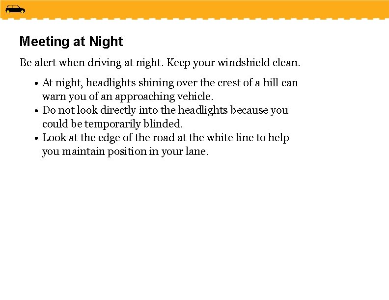 Meeting at Night Be alert when driving at night. Keep your windshield clean. •