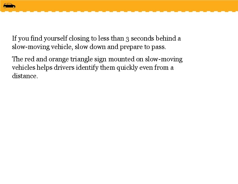 If you find yourself closing to less than 3 seconds behind a slow-moving vehicle,