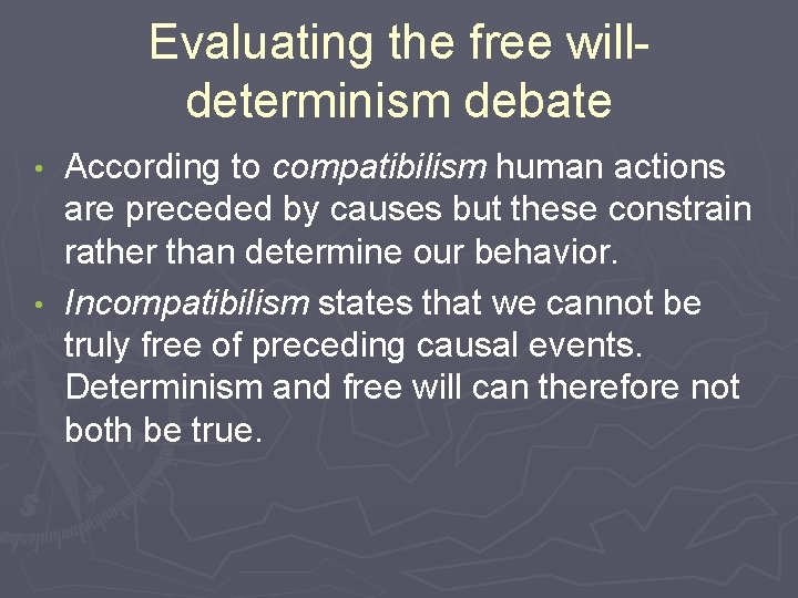 Evaluating the free willdeterminism debate According to compatibilism human actions are preceded by causes