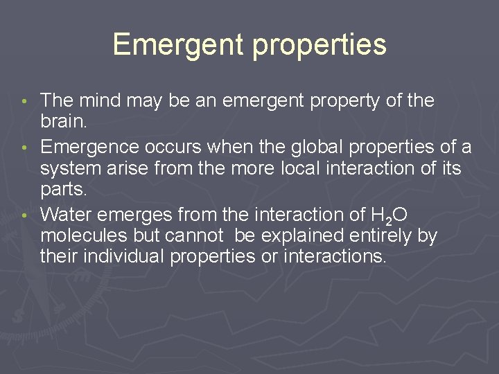 Emergent properties The mind may be an emergent property of the brain. • Emergence