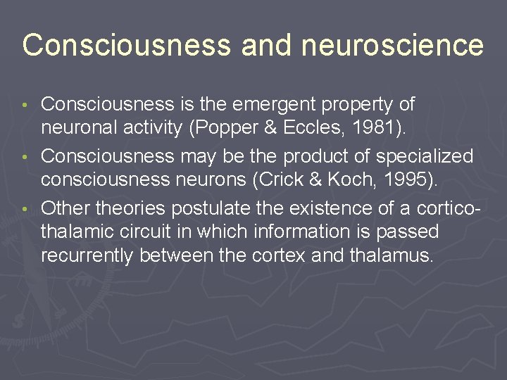 Consciousness and neuroscience Consciousness is the emergent property of neuronal activity (Popper & Eccles,