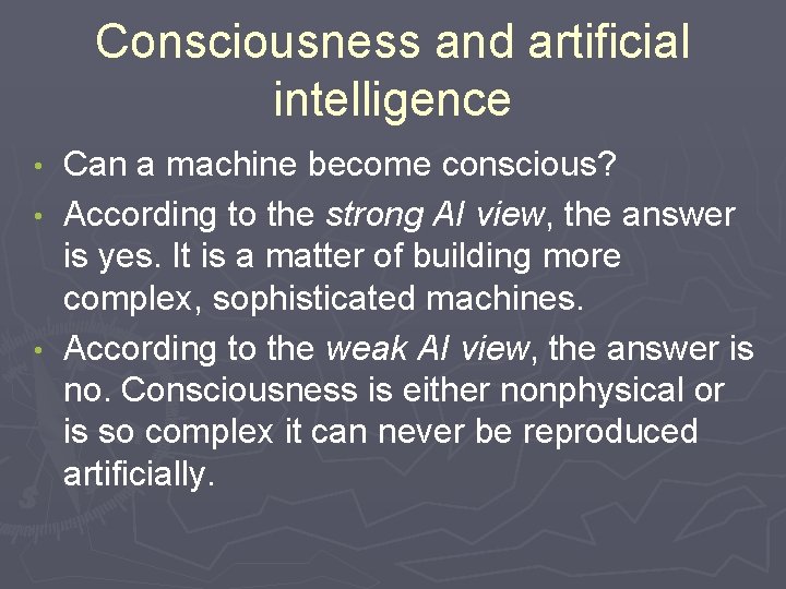 Consciousness and artificial intelligence Can a machine become conscious? • According to the strong