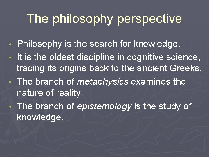 The philosophy perspective • • Philosophy is the search for knowledge. It is the