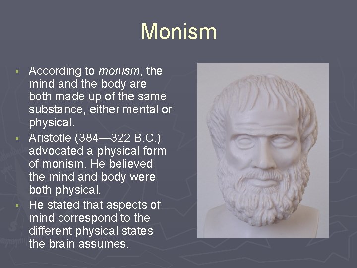 Monism According to monism, the mind and the body are both made up of