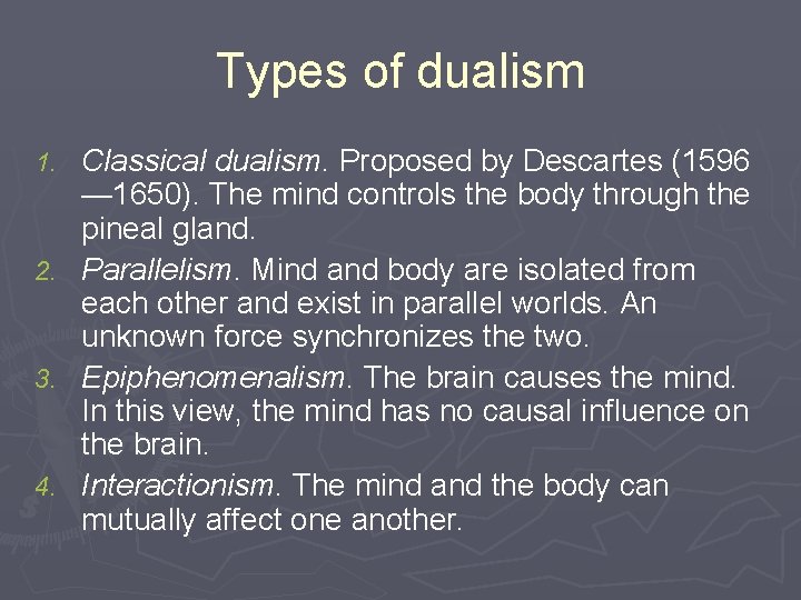 Types of dualism 1. 2. 3. 4. Classical dualism. Proposed by Descartes (1596 —