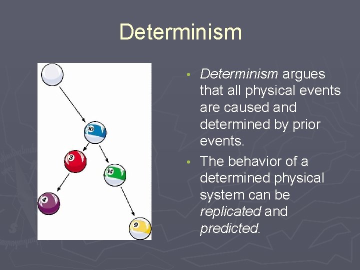 Determinism argues that all physical events are caused and determined by prior events. •