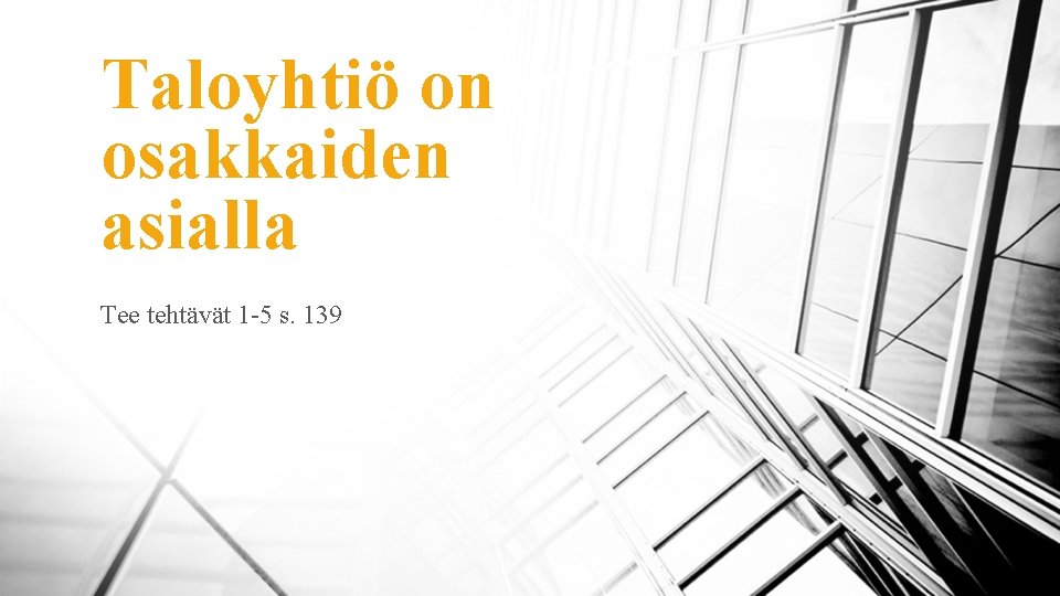 Taloyhtiö on osakkaiden asialla Tee tehtävät 1 -5 s. 139 