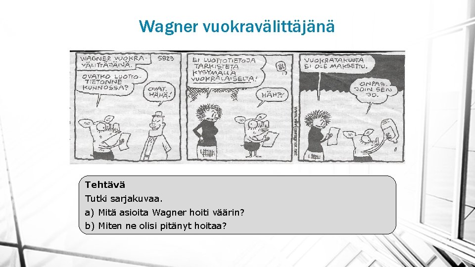 Wagner vuokravälittäjänä Tehtävä Tutki sarjakuvaa. a) Mitä asioita Wagner hoiti väärin? b) Miten ne