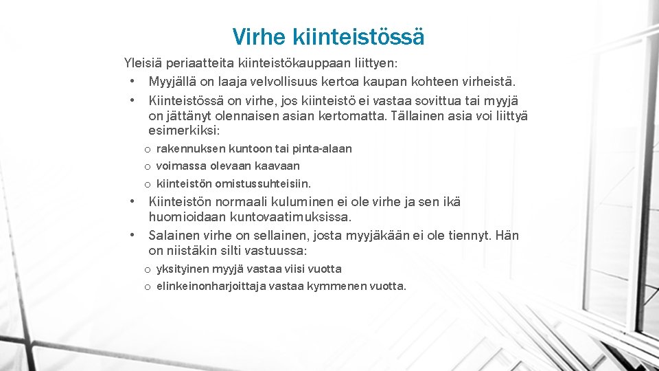 Virhe kiinteistössä Yleisiä periaatteita kiinteistökauppaan liittyen: • Myyjällä on laaja velvollisuus kertoa kaupan kohteen