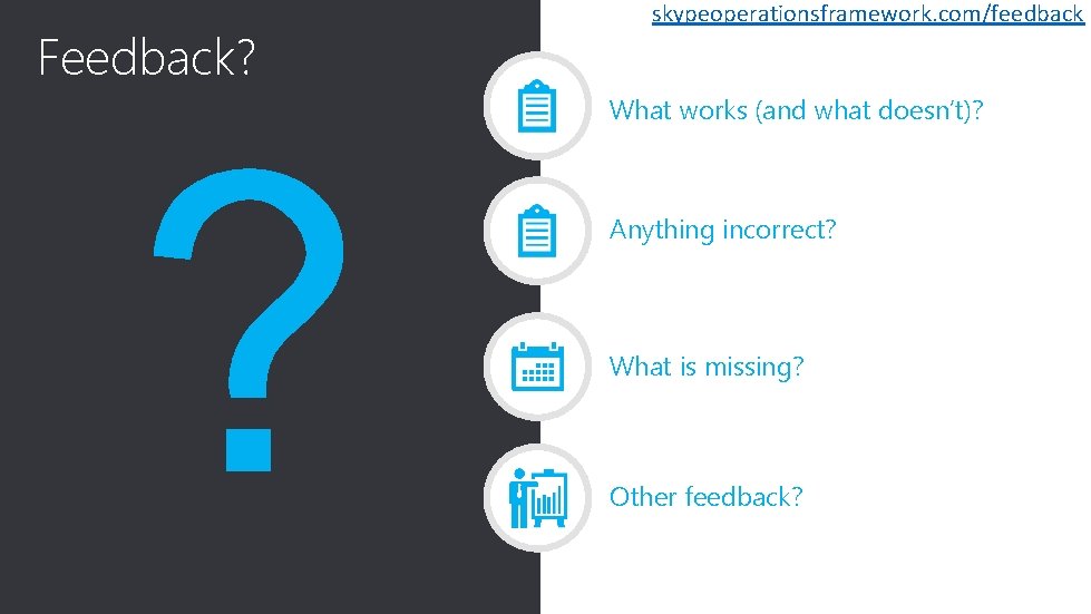 skypeoperationsframework. com/feedback Click to edit Master title style Feedback? What works (and what doesn’t)?