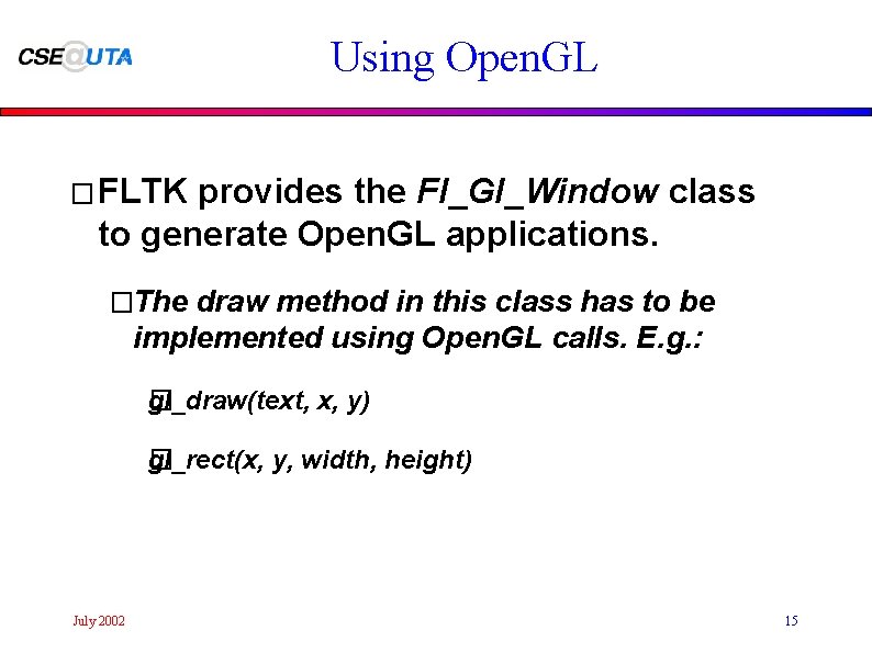 Using Open. GL � FLTK provides the Fl_Gl_Window class to generate Open. GL applications.