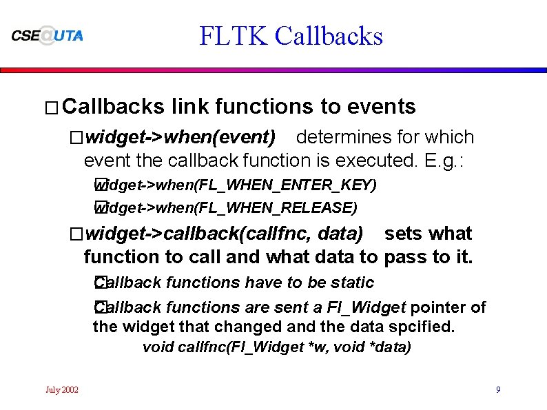FLTK Callbacks � Callbacks link functions to events �widget->when(event) determines for which event the