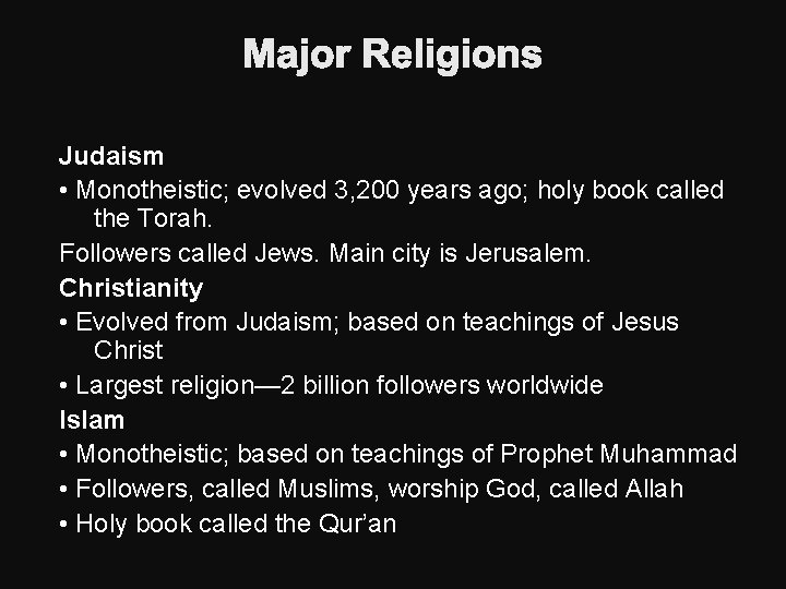 Major Religions Judaism • Monotheistic; evolved 3, 200 years ago; holy book called the