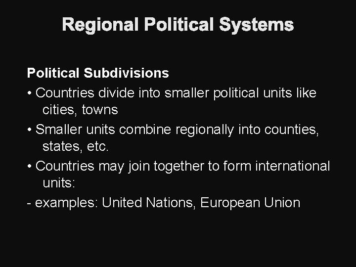 Regional Political Systems Political Subdivisions • Countries divide into smaller political units like cities,