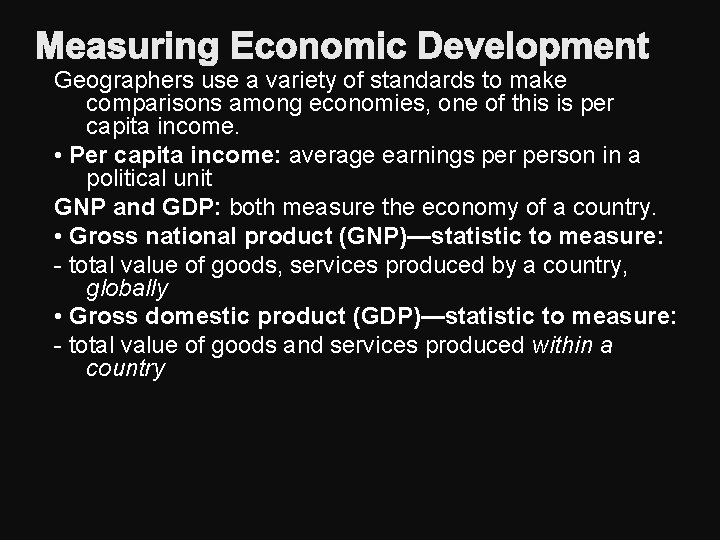 Measuring Economic Development Geographers use a variety of standards to make comparisons among economies,