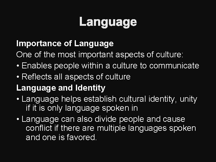 Language Importance of Language One of the most important aspects of culture: • Enables