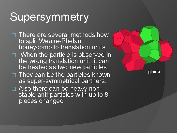 Supersymmetry There are several methods how to split Weaire-Phelan honeycomb to translation units. �