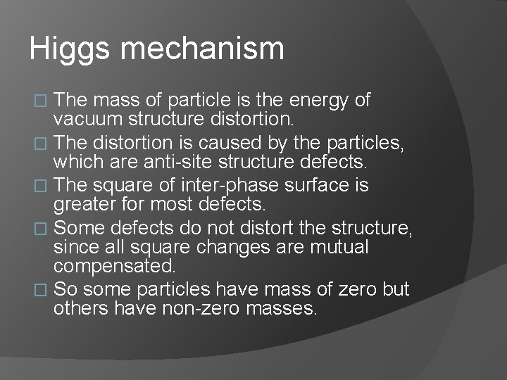 Higgs mechanism The mass of particle is the energy of vacuum structure distortion. �