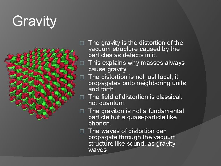 Gravity � � � The gravity is the distortion of the vacuum structure caused