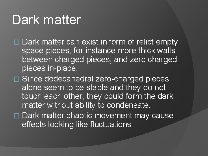 Dark matter can exist in form of relict empty space pieces, for instance more