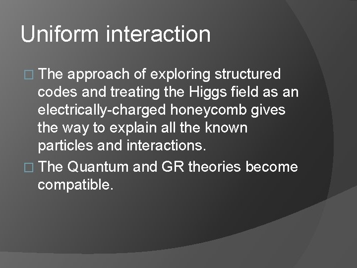 Uniform interaction � The approach of exploring structured codes and treating the Higgs field