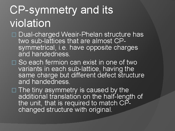 CP-symmetry and its violation Dual-charged Weair-Phelan structure has two sub-lattices that are almost CPsymmetrical,